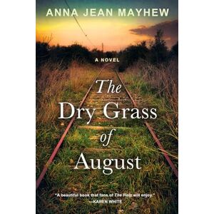Mayhew, Anna Jean The Dry Grass of August: A Moving Southern Coming of Age Novel Mayhew, Anna Jean The Dry Grass of August: A Moving Southern Coming of Age Novel