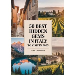 Westbrom, Quayle 50 Best Hidden Gems in Italy to Visit in 2025: Secret Places, Off-the-Beaten-Path Towns, Villages, and Natural Wonders for Authentic Travel Experiences Westbrom, Quayle 50 Best Hidden Gems in Italy to Visit in 2025: Secret Places, Off-the-Beaten-Path Towns, Villages, and Natural Wonders for Authentic Travel Experiences