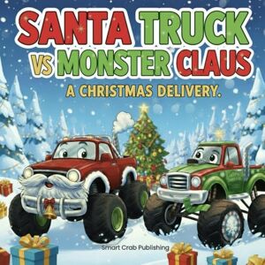 Crab Publishing, Smart Santa Truck vs Monster Claus. Christmas Delivery.: A Holiday storybook for kids 3-5 years old. Crab Publishing, Smart Santa Truck vs Monster Claus. Christmas Delivery.: A Holiday storybook for kids 3-5 years old.