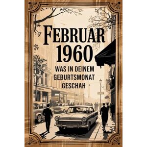 Troder, Hans Februar 1960: Was in deinem Geburtsmonat geschah: Ein besonderes Geschenk für alle, die im Februar 1960 geboren wurden – mit faszinierenden Fakten aus aller Welt Troder, Hans Februar 1960: Was in deinem Geburtsmonat geschah: Ein besonderes Geschenk für alle, die im Februar 1960 geboren wurden – mit faszinierenden Fakten aus aller Welt