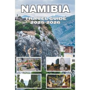 Mock, Cindy T. NAMIBIA TRAVEL GUIDE 2025-2026: Untamed Beauty, Epic Journeys, and Unforgettable Adventures Mock, Cindy T. NAMIBIA TRAVEL GUIDE 2025-2026: Untamed Beauty, Epic Journeys, and Unforgettable Adventures
