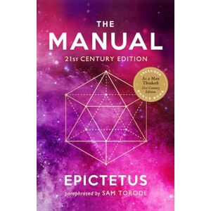Epictetus The Manual: 21st Century Edition Epictetus The Manual: 21st Century Edition