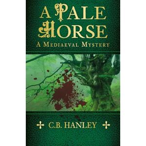 C.B. Hanley A Pale Horse: A Mediaeval Mystery (Book 9) (A Mediaeval Mystery, 9) C.B. Hanley A Pale Horse: A Mediaeval Mystery (Book 9) (A Mediaeval Mystery, 9)