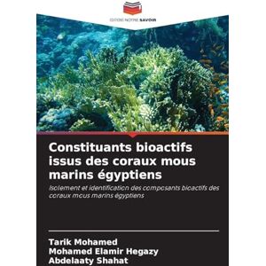 Mohamed, Tarik Constituants bioactifs issus des coraux mous marins égyptiens: Isolement et identification des composants bioactifs des coraux mous marins égyptiens Mohamed, Tarik Constituants bioactifs issus des coraux mous marins égyptiens: Isolement et identification des composants bioactifs des coraux mous marins égyptiens