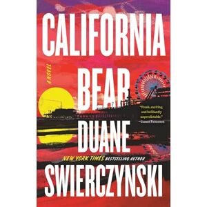 Swierczynski, Duane California Bear: A Novel Swierczynski, Duane California Bear: A Novel