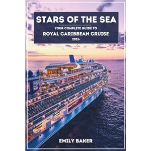 Baker, Emily Stars of the Sea: Your Complete Guide to Royal Caribbean Cruise 2026 Baker, Emily Stars of the Sea: Your Complete Guide to Royal Caribbean Cruise 2026