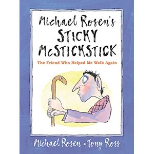 Rosen, Michael Michael Rosen's Sticky McStickstick: The Friend Who Helped Me Walk Again Rosen, Michael Michael Rosen's Sticky McStickstick: The Friend Who Helped Me Walk Again