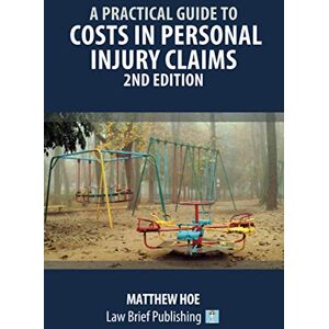 Hoe, Matthew A Practical Guide to Costs in Personal Injury Claims – 2nd Edition Hoe, Matthew A Practical Guide to Costs in Personal Injury Claims – 2nd Edition