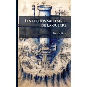 Henri, Bouvard Les leçons militaires de la guerre Henri, Bouvard Les leçons militaires de la guerre
