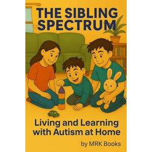Books, MRK The Sibling Spectrum: Living and Learning with Autism at Home Books, MRK The Sibling Spectrum: Living and Learning with Autism at Home