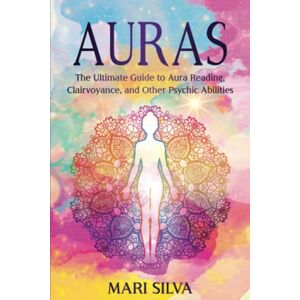 Silva Auras: The Ultimate Guide to Aura Reading, Clairvoyance, and Other Psychic Abilities (Extrasensory Perception) Silva Auras: The Ultimate Guide to Aura Reading, Clairvoyance, and Other Psychic Abilities (Extrasensory Perception)