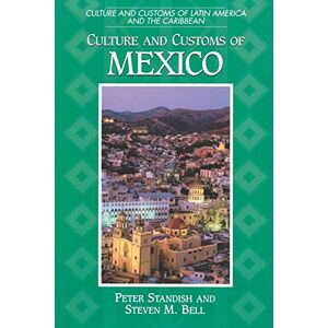 Standish, Peter Culture and Customs of Mexico (Culture and Customs of Latin America and the Caribbean) Standish, Peter Culture and Customs of Mexico (Culture and Customs of Latin America and the Caribbean)