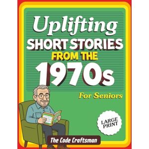 Code Craftsman, The Short Stories for Seniors From the 1970s: Heartwarming Stories That Bring the 1970s Back to Life Perfect Gift for Parents and Grandparents Code Craftsman, The Short Stories for Seniors From the 1970s: Heartwarming Stories That Bring the 1970s Back to Life Perfect Gift for Parents and Grandparents