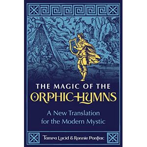 Lucid, Tamra The Magic of the Orphic Hymns: A New Translation for the Modern Mystic Lucid, Tamra The Magic of the Orphic Hymns: A New Translation for the Modern Mystic