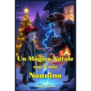 Rosehart, Daniel Un Magico Natale con il Mio Nonnino: Libri e Storie Fantasy per Adolescenti genere Middle Grade Coming-Of-Age Azione Avventura Mistero Magia. Idea ... e Ragazzi 9 10 11 12 13 14 15 anni e oltre Rosehart, Daniel Un Magico Natale con il Mio Nonnino: Libri e Storie Fantasy per Adolescenti genere Middle Grade Coming-Of-Age Azione Avventura Mistero Magia. Idea ... e Ragazzi 9 10 11 12 13 14 15 anni e oltre