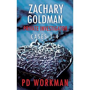 Workman, P D Zachary Goldman Private Investigator Cases 1-4: A Private Eye Mystery/Suspense Collection (Zachary Goldman Collected Case Files) Workman, P D Zachary Goldman Private Investigator Cases 1-4: A Private Eye Mystery/Suspense Collection (Zachary Goldman Collected Case Files)