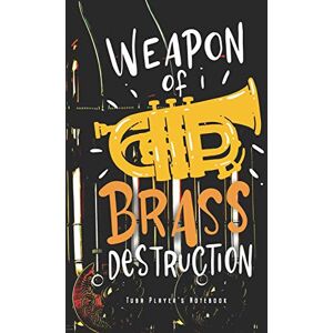 Tuba Player Notebooks, Awesome Weapon Of Brass Destruction Tuba Player's Notebook: Tuba Player Notebook Marching Band Journal Diary Planner (Ruled Paper, 120 Lined Pages, 6" x 9") ... Tubaist Orchestra Musical Instrument Lovers Tuba Player Notebooks, Awesome Weapon Of Brass Destruction Tuba Player's Notebook: Tuba Player Notebook Marching Band Journal Diary Planner (Ruled Paper, 120 Lined Pages, 6" x 9") ... Tubaist Orchestra Musical Instrument Lovers