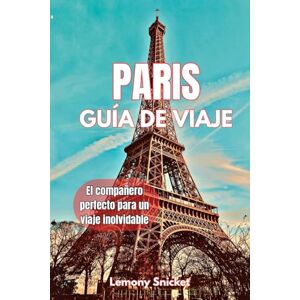 Snicket, Lemony Guía de viaje de París 2025: Consejos de expertos, joyas ocultas y estrategias de viaje inteligentes para una experiencia inolvidable en París. Snicket, Lemony Guía de viaje de París 2025: Consejos de expertos, joyas ocultas y estrategias de viaje inteligentes para una experiencia inolvidable en París.