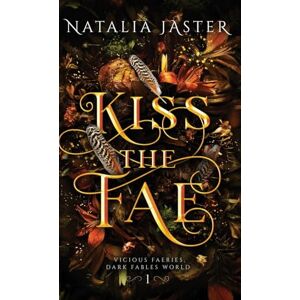 Jaster, Natalia Kiss the Fae: 1 (Dark Fables: Vicious Faeries) Jaster, Natalia Kiss the Fae: 1 (Dark Fables: Vicious Faeries)