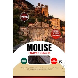 MENDEZ, JULIA MOLISE TRAVEL GUIDE 2026: Discover Italy’s Hidden Gem with Itineraries, Maps, Cultural Tips, and Local Food Recommendations MENDEZ, JULIA MOLISE TRAVEL GUIDE 2026: Discover Italy’s Hidden Gem with Itineraries, Maps, Cultural Tips, and Local Food Recommendations