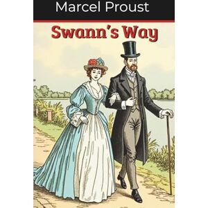 Proust, Marcel Swann’s Way: In Search of Lost Time Volume 1 (Annotated) Proust, Marcel Swann’s Way: In Search of Lost Time Volume 1 (Annotated)