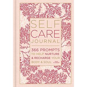 Mary Flannery Self-Care Journal: 366 Prompts to Help Nurture & Recharge Your Body & Soul (Gilded, Guided Journals): 366 Prompts to Help Nurture and Recharge Your Body & Soul: 9 Mary Flannery Self-Care Journal: 366 Prompts to Help Nurture & Recharge Your Body & Soul (Gilded, Guided Journals): 366 Prompts to Help Nurture and Recharge Your Body & Soul: 9