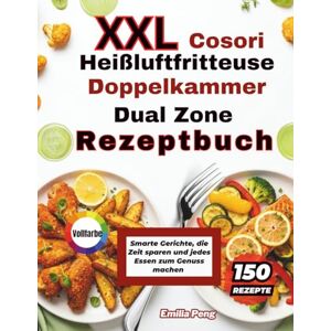 Peng, Emilia XXL Cosori Heißluftfritteuse Doppelkammer Dual Zone Rezeptbuch: Smarte Gerichte, die Zeit sparen und jedes Essen zum Genuss machen Peng, Emilia XXL Cosori Heißluftfritteuse Doppelkammer Dual Zone Rezeptbuch: Smarte Gerichte, die Zeit sparen und jedes Essen zum Genuss machen