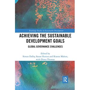 Achieving the Sustainable Development Goals: Global Governance Challenges (Routledge Studies in Sustainable Development) Achieving the Sustainable Development Goals: Global Governance Challenges (Routledge Studies in Sustainable Development)
