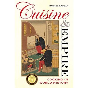 Laudan, Rachel Cuisine and Empire: Cooking in World History: 43 (California Studies in Food and Culture) Laudan, Rachel Cuisine and Empire: Cooking in World History: 43 (California Studies in Food and Culture)