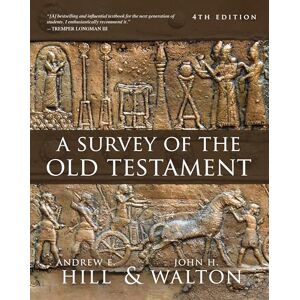 Hill, Andrew E. A Survey of the Old Testament: Fourth Edition Hill, Andrew E. A Survey of the Old Testament: Fourth Edition