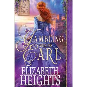 Heights, Elizabeth Gambling with the Earl: 1 (The Earls of the North) Heights, Elizabeth Gambling with the Earl: 1 (The Earls of the North)