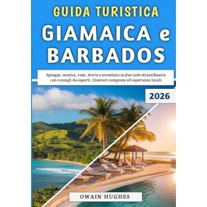 Hughes, Owain Guida Turistica Giamaica e Barbados 2026: Spiagge, musica, rum, storia e avventura in due isole straordinarie con consigli da esperti, itinerari campione ed esperienze locali Hughes, Owain Guida Turistica Giamaica e Barbados 2026: Spiagge, musica, rum, storia e avventura in due isole straordinarie con consigli da esperti, itinerari campione ed esperienze locali