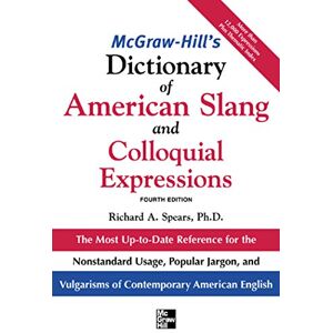McGraw Hill McGraw-Hill's Dictionary of American Slang 4E (PB): The Most Up-to-Date Reference for the Nonstandard Usage, Popular Jargon, and Vulgarisms of Contempos (McGraw-Hill ESL References) McGraw Hill McGraw-Hill's Dictionary of American Slang 4E (PB): The Most Up-to-Date Reference for the Nonstandard Usage, Popular Jargon, and Vulgarisms of Contempos (McGraw-Hill ESL References)
