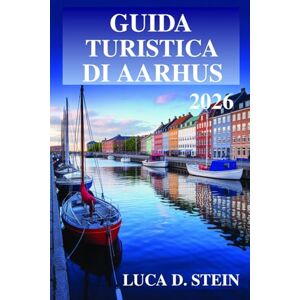 STEIN, LUCA D. GUIDA TURISTICA DI AARHUS 2026: Scopri il l'innovazione della seconda città della Danimarca! STEIN, LUCA D. GUIDA TURISTICA DI AARHUS 2026: Scopri il l'innovazione della seconda città della Danimarca!