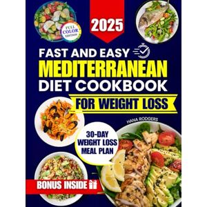 Rodgers, Hana Fast and Easy Mediterranean Diet Cookbook for Weight Loss: Simple 5 Ingredient Recipes Ready in 20 Minutes to Lose Weight, Feel Better and Regain Control of Your Health Even After Past Diet Failure Rodgers, Hana Fast and Easy Mediterranean Diet Cookbook for Weight Loss: Simple 5 Ingredient Recipes Ready in 20 Minutes to Lose Weight, Feel Better and Regain Control of Your Health Even After Past Diet Failure