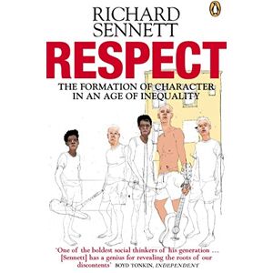 Sennett, Richard Respect: The Formation of Character in an Age of Inequality Sennett, Richard Respect: The Formation of Character in an Age of Inequality