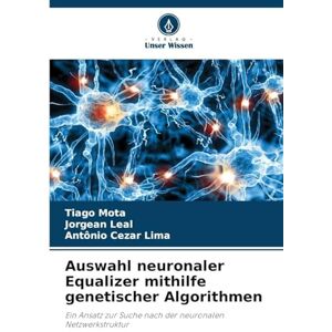 Mota, Tiago Auswahl neuronaler Equalizer mithilfe genetischer Algorithmen: Ein Ansatz zur Suche nach der neuronalen Netzwerkstruktur Mota, Tiago Auswahl neuronaler Equalizer mithilfe genetischer Algorithmen: Ein Ansatz zur Suche nach der neuronalen Netzwerkstruktur