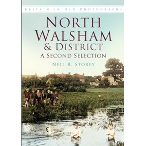 Storey, Neil R North Walsham & District: A Second Selection: Britain in Old Photographs Storey, Neil R North Walsham & District: A Second Selection: Britain in Old Photographs
