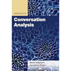 Alexa Hepburn Essentials of Conversation Analysis (Essentials of Qualitative Methods Series) Alexa Hepburn Essentials of Conversation Analysis (Essentials of Qualitative Methods Series)