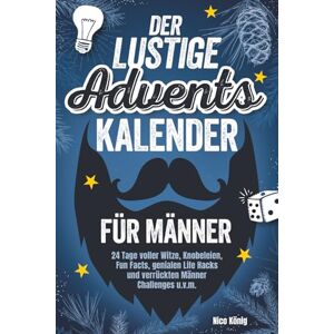 König, Nico Der lustige Adventskalender für Männer 24 Tage voller Witze, Knobeleien, Fun Facts, genialen Life Hacks und verrückten Männer Challenges u.v.m. König, Nico Der lustige Adventskalender für Männer 24 Tage voller Witze, Knobeleien, Fun Facts, genialen Life Hacks und verrückten Männer Challenges u.v.m.