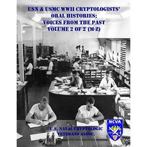 Association, U.S. Naval Cryptologic Veterans USN & USMC WWII Cryptologists' Oral Histories;: Voices from the Past Vol. 2 of 2 (M-Z) Association, U.S. Naval Cryptologic Veterans USN & USMC WWII Cryptologists' Oral Histories;: Voices from the Past Vol. 2 of 2 (M-Z)