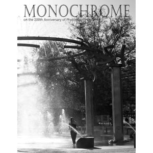Monocrome on the 200th Anniversary of Photography Volume I: Exploration into black and white photography including street, architectural, inanimate ... and other subjects by artist Christopher Lee Monocrome on the 200th Anniversary of Photography Volume I: Exploration into black and white photography including street, architectural, inanimate ... and other subjects by artist Christopher Lee