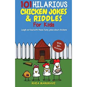 Margrave, Rhea 101 Hilarious Chicken Jokes & Riddles For Kids: Laugh Out Loud With These Funny Jokes About Chickens (WITH 35+ PICTURES!) Margrave, Rhea 101 Hilarious Chicken Jokes & Riddles For Kids: Laugh Out Loud With These Funny Jokes About Chickens (WITH 35+ PICTURES!)