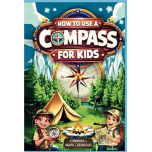 Books Publisher, Fun How to Use a Compass for Kids: Fun Outdoor Skills and Activities: Master Orienteering, Camping Tips, Land Navigation, and Reading Maps for Kids and Families Books Publisher, Fun How to Use a Compass for Kids: Fun Outdoor Skills and Activities: Master Orienteering, Camping Tips, Land Navigation, and Reading Maps for Kids and Families