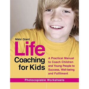 Nikki Giant Life Coaching for Kids: A Practical Manual to Coach Children and Young People to Success, Well-being and Fulfilment Nikki Giant Life Coaching for Kids: A Practical Manual to Coach Children and Young People to Success, Well-being and Fulfilment