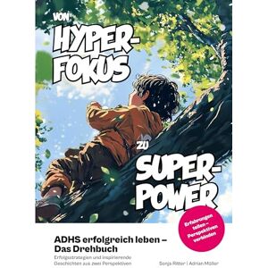 Ritter, Sonja ADHS erfolgreich leben Das Drehbuch: Erfolgsstrategien und inspirierende Geschichten aus zwei Perspektiven Ritter, Sonja ADHS erfolgreich leben Das Drehbuch: Erfolgsstrategien und inspirierende Geschichten aus zwei Perspektiven