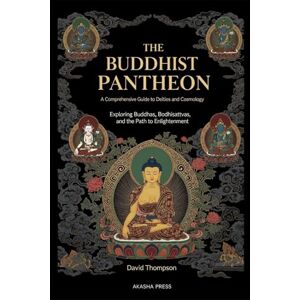 Thompson, David The Buddhist Pantheon: A Comprehensive Guide to Deities and Cosmology: Exploring Buddhas, Bodhisattvas, and the Path to Enlightenment: 3 (Gods of the World: Ancient Pantheons and Divine Myths) Thompson, David The Buddhist Pantheon: A Comprehensive Guide to Deities and Cosmology: Exploring Buddhas, Bodhisattvas, and the Path to Enlightenment: 3 (Gods of the World: Ancient Pantheons and Divine Myths)
