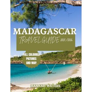 WATERS, HANNAH MADAGASCAR TRAVEL GUIDE 2025/2026: Explore Antananarivo, Stunning National Parks, Pristine Beaches, And Unique Wildlife Experiences WATERS, HANNAH MADAGASCAR TRAVEL GUIDE 2025/2026: Explore Antananarivo, Stunning National Parks, Pristine Beaches, And Unique Wildlife Experiences