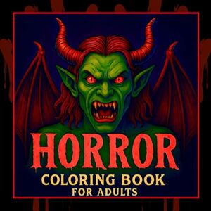 Simmons, Camelia Horror Coloring Book for Adults: 50 Very Scary and Creepy Coloring Pages Featuring Demons, Monsters, Haunted Scenes, Skeletons, Zombies, Werewolves, ... and Stress Relief (Halloween Coloring Books) Simmons, Camelia Horror Coloring Book for Adults: 50 Very Scary and Creepy Coloring Pages Featuring Demons, Monsters, Haunted Scenes, Skeletons, Zombies, Werewolves, ... and Stress Relief (Halloween Coloring Books)