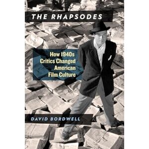 Bordwell, David The Rhapsodes: How 1940s Critics Changed American Film Culture Bordwell, David The Rhapsodes: How 1940s Critics Changed American Film Culture